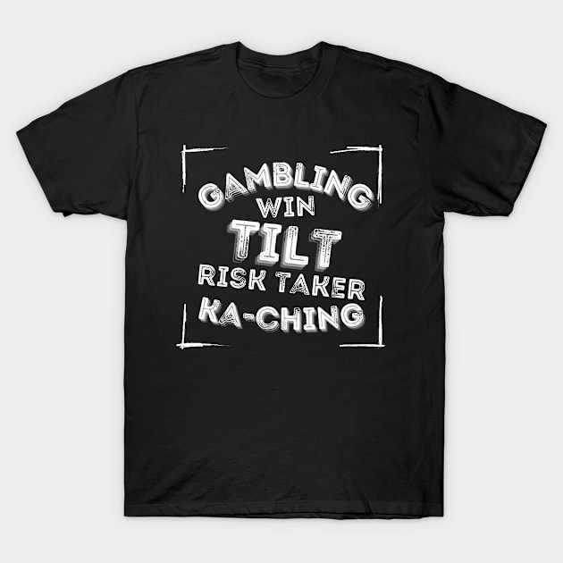 Gambling Win Tilt Risk taker Ka-ching T-Shirt by JokenLove